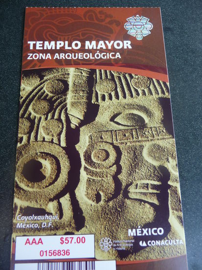 Meine Eintrittskarte zum Templo Mayor Preis :  57 Pesos = 3,50 Euro