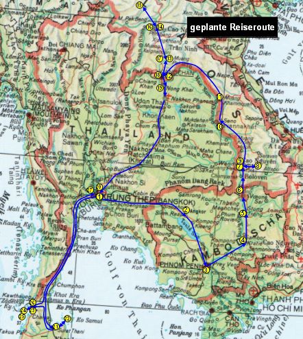 Unsere Reiseroute: Cambodia, Laos, Thailand
1 von Bangkok nach Siem Reap (Camb.)
2 von Siem Reap nach Phnom Penh
3 von Phnom Penh nach Kratie
4 von Kratie nach Stung Treng
5 von Stung Treng nach Muang Khong
6 von Muang Khong nach Pakxe
7 von Pakxe nach Bolaven Plateau
8 von Bolaven Plateau nach Pakxe
9 von Pakxe nach Savannakhet
10 von Savannakhet nach Takhet
11 von Takhet nach Vientiane
12 von Vientiane nach Vang Vieng
13 von Vang Vieng nach Luang Prabang
14 von Luang Prabang nach Luang Namtha
15 von Luang Namtha nach Houay Xai
16 von Houay Xai nach Chiang Rai
17 von Chiang Rai nach Chiang Mai
18 von Chiang Mai nach Bangkok
19 von Bangkok nach Surat Thani
20 von Surat Thani nach Koh Samui
21 von Koh Samui nach Ranong
22 von Ranong nach Koh Chang
23 von Koh Chang nach Koh Phayam
24 von Koh Phayam nach Ranong
25 von Ranong nach Bangkok
26 Bangkok